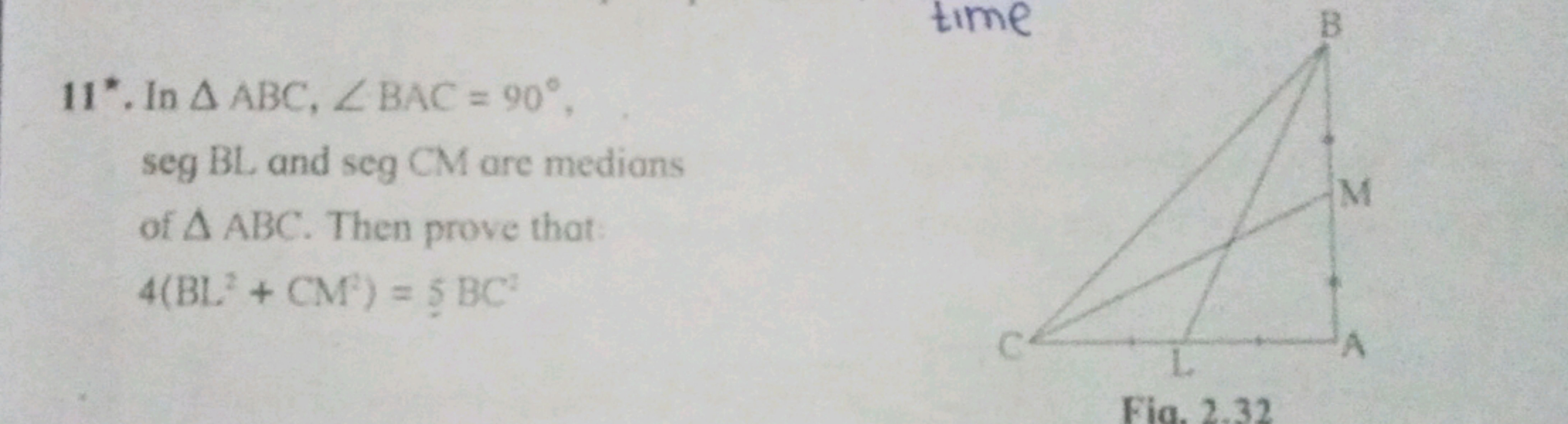 11*. In A ABC, Z BAC = 90°,
seg BL and seg CM are medians
of A ABC. Th