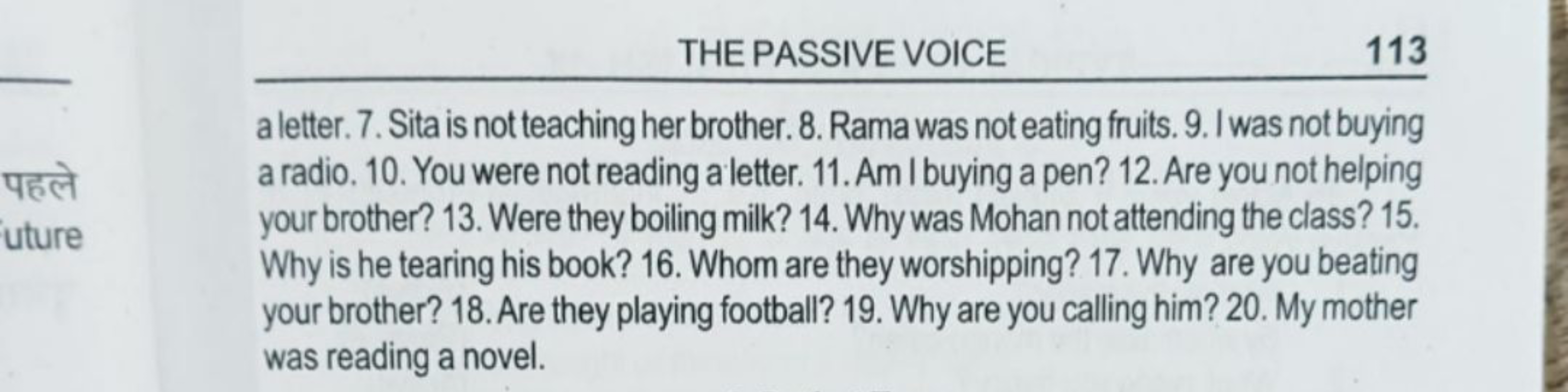 THE PASSIVE VOICE
113
a letter. 7. Sita is not teaching her brother. 8