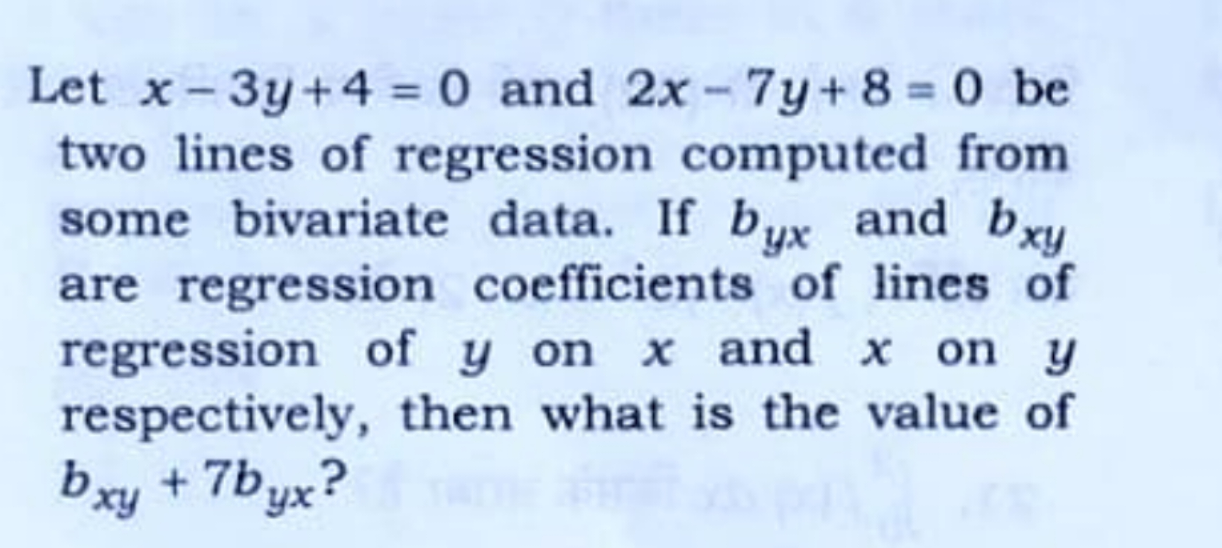 Let x−3y+4=0 and 2x−7y+8=0 be two lines of regression computed from so