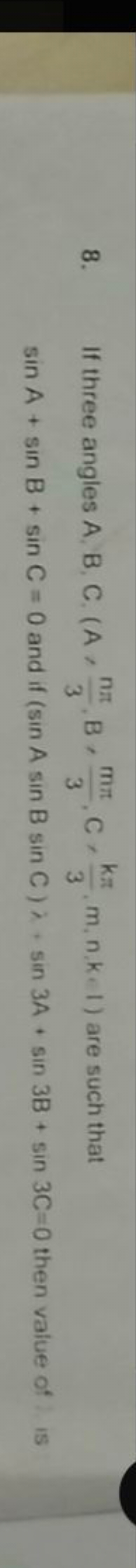 8. If three angles A,B,C,(A,3nπ​,B,3mπ​,C,3kπ​,m,n,k,l) are such that 