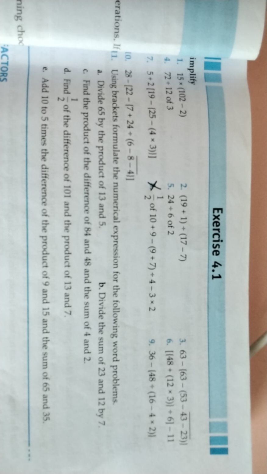 Exercise 4.1
implify
1. 15×(102−2)
2. (19+1)+(17−7)
3. 63−∣63−(53−43−2