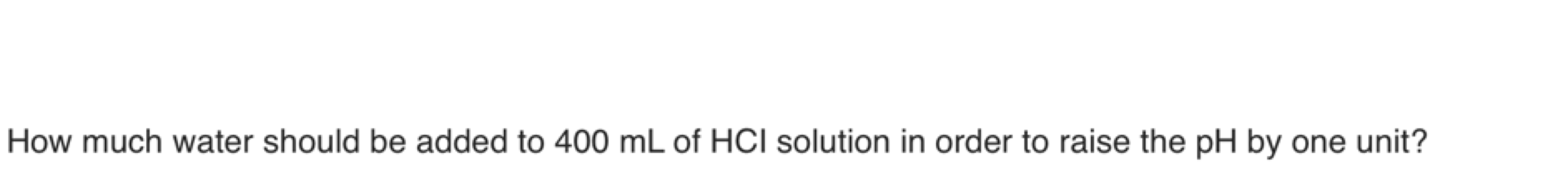 How much water should be added to 400 mL of HCl solution in order to r