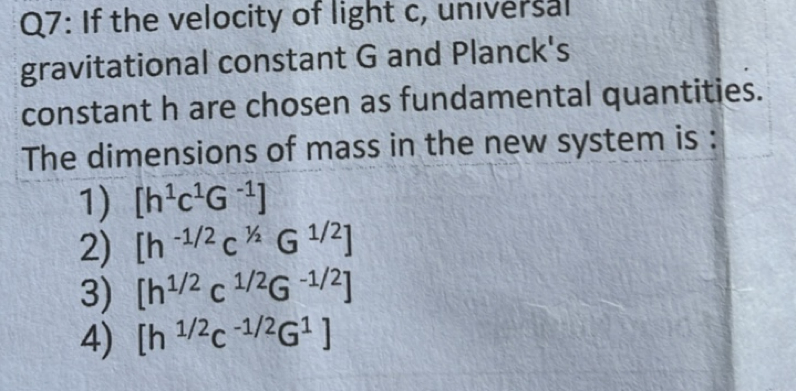 Q7: If the velocity of light c, universal gravitational constant G and