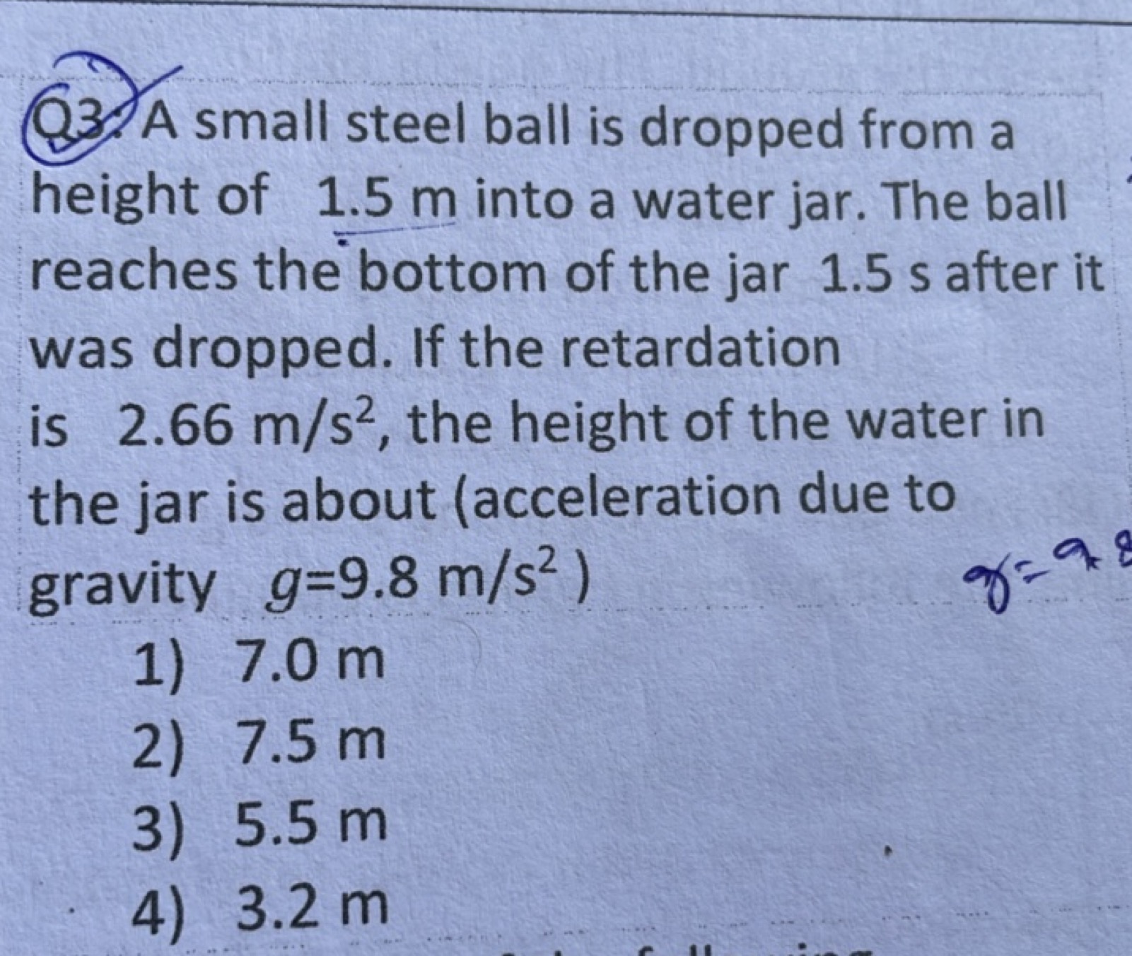 Q3. A small steel ball is dropped from a height of 1.5 m into a water 