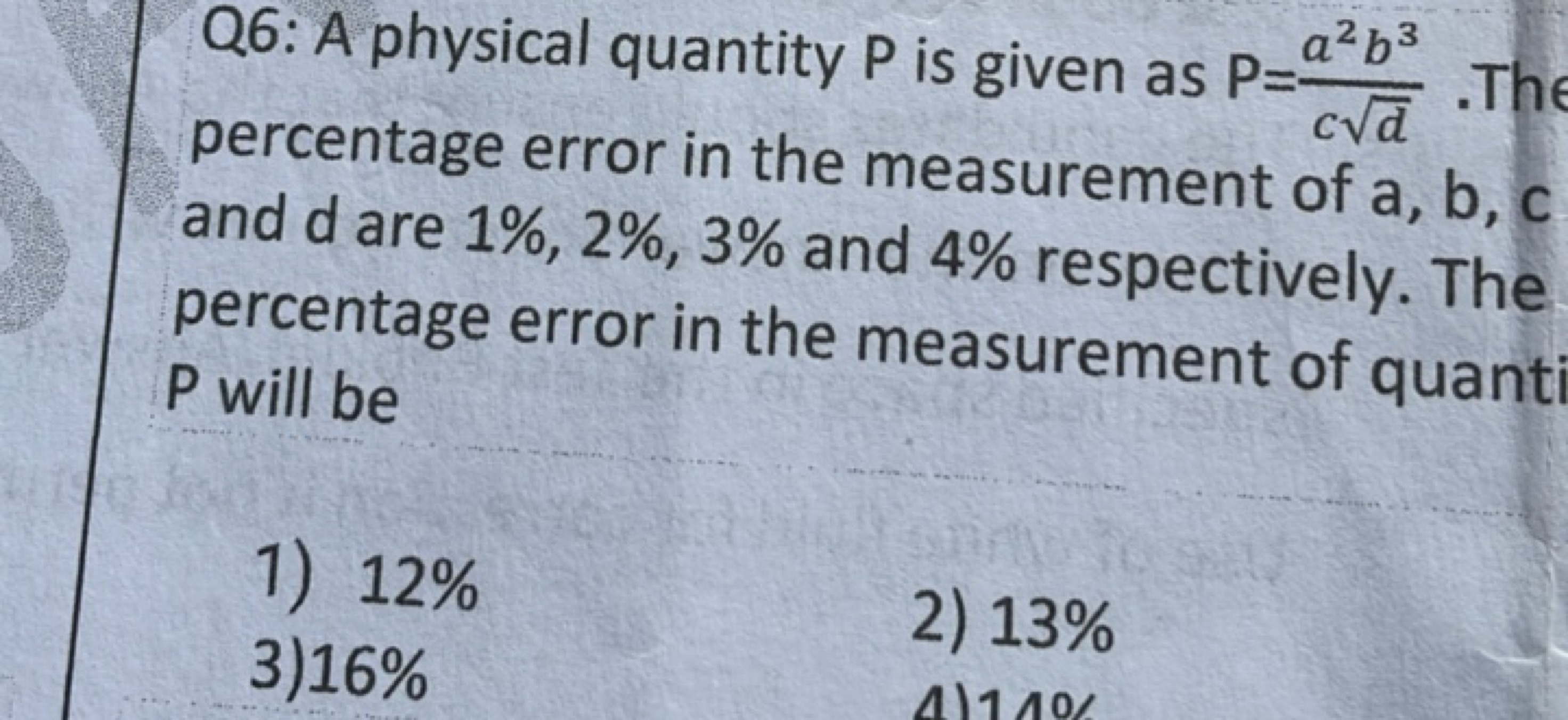 Q6: A physical quantity P is given as P=cd​a2b3​ percentage error in t