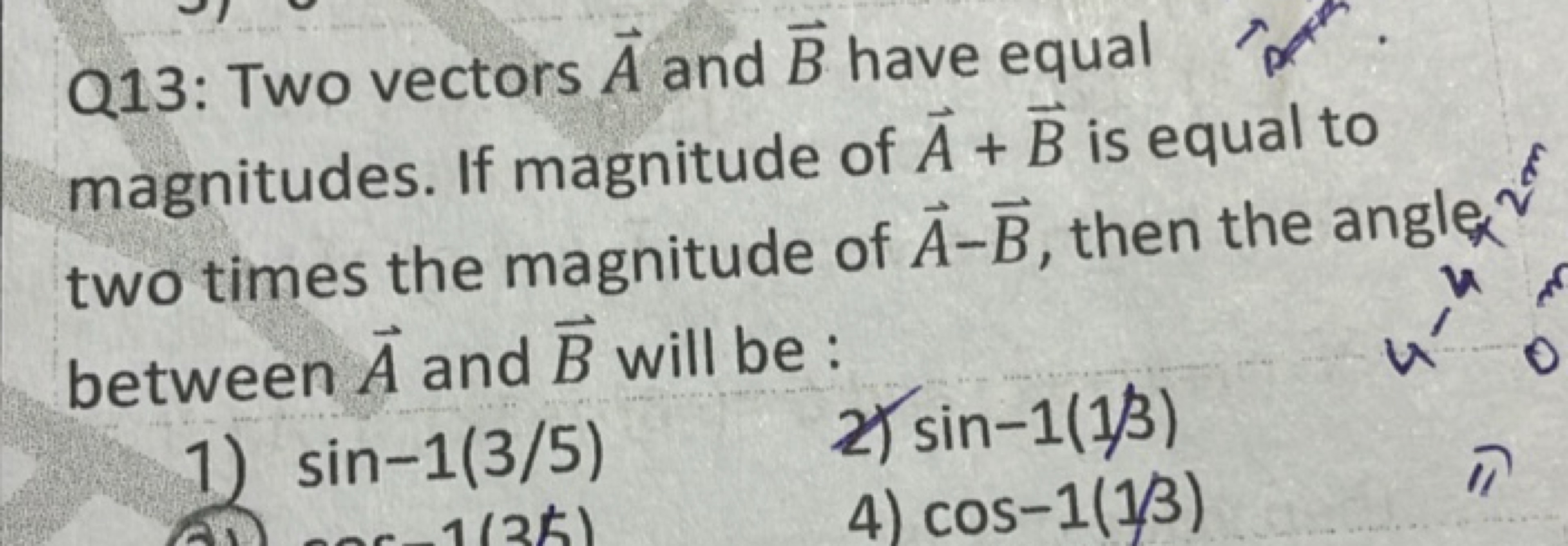 Q13: Two vectors A and B have equal magnitudes. If magnitude of A+B is