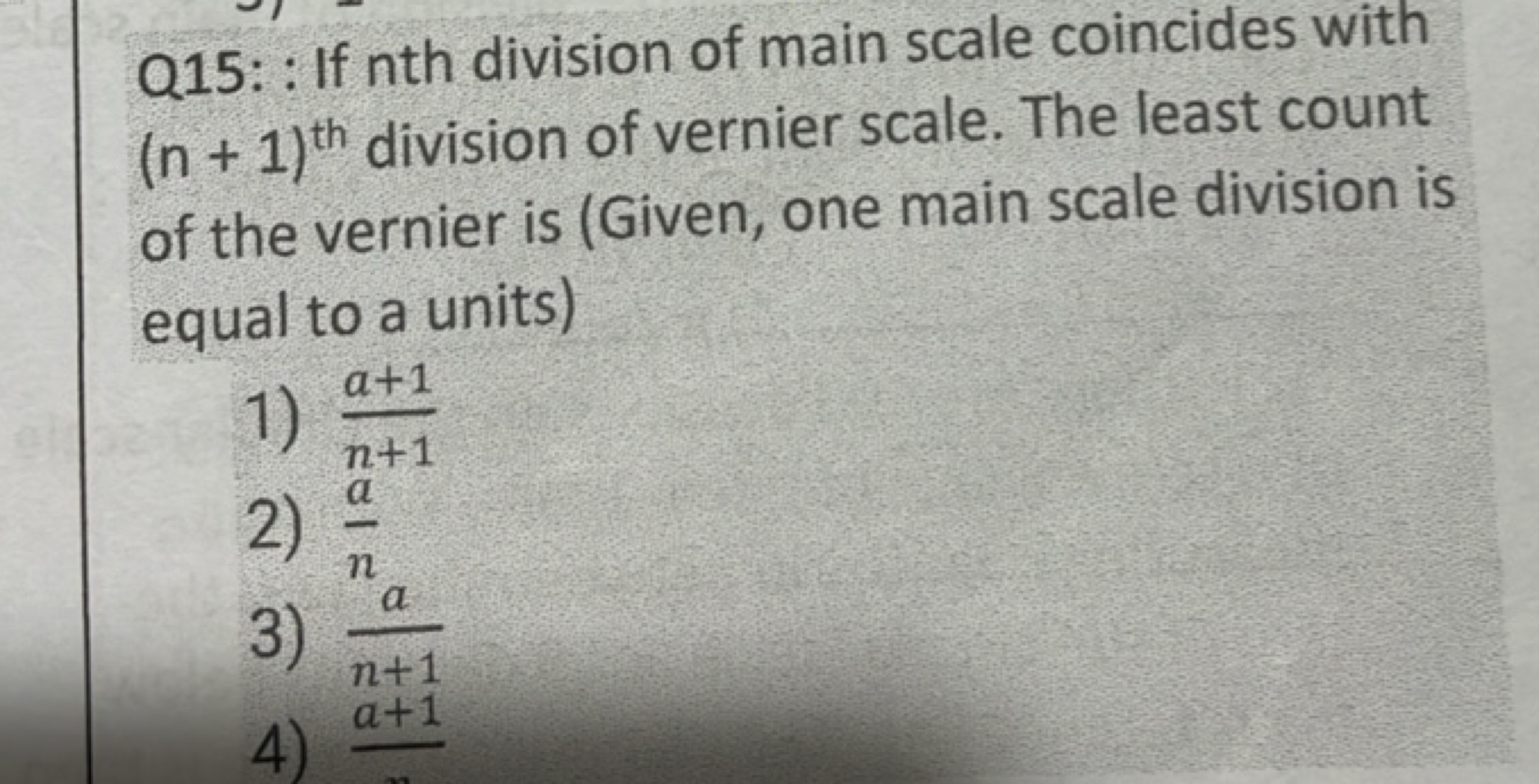 Q15: : If nth division of main scale coincides with (n+1)th  division 