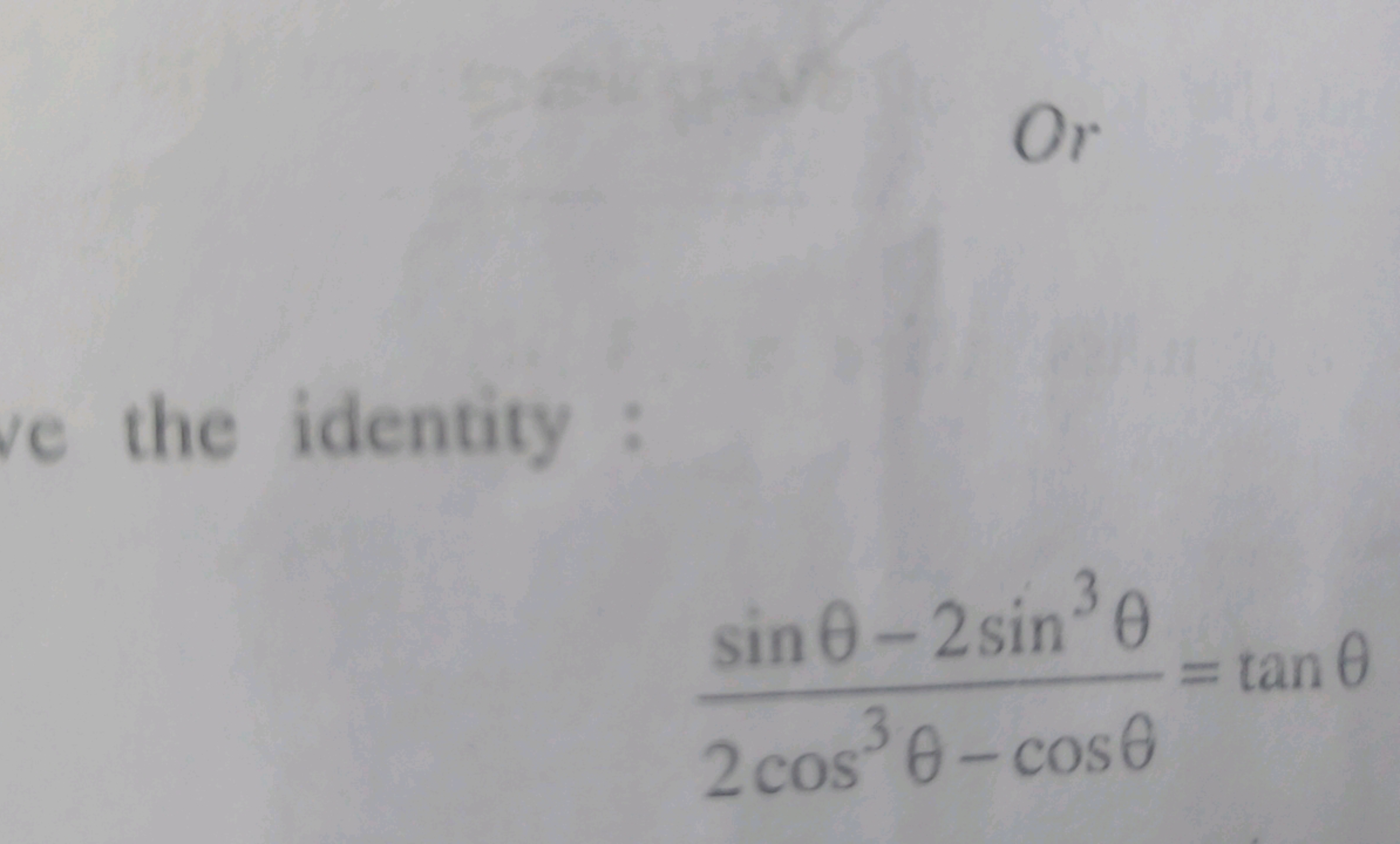 Or
the identity :
2cos3θ−cosθsinθ−2sin3θ​=tanθ