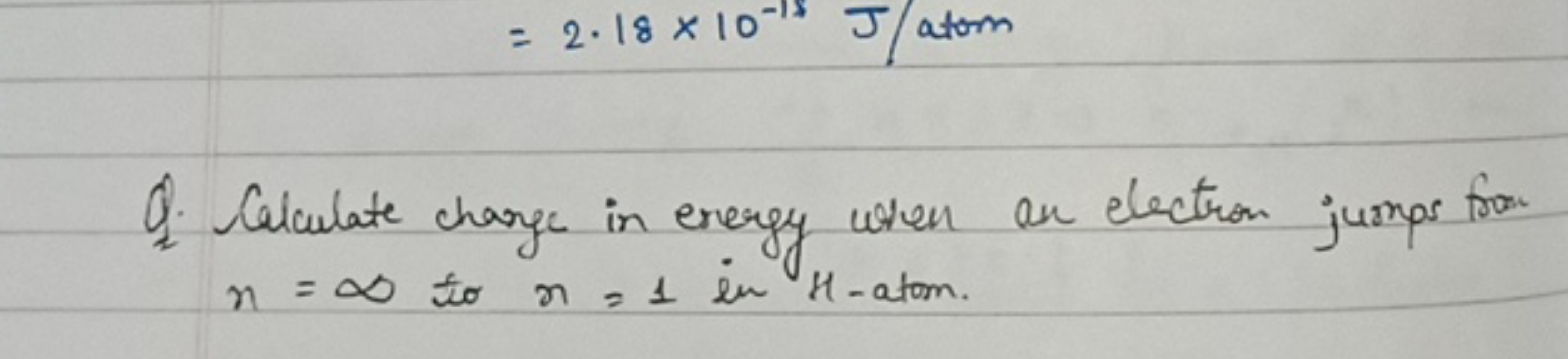 =2.18×10−18 J/ atom 
Q. Calculate change in energy wen an electron jum