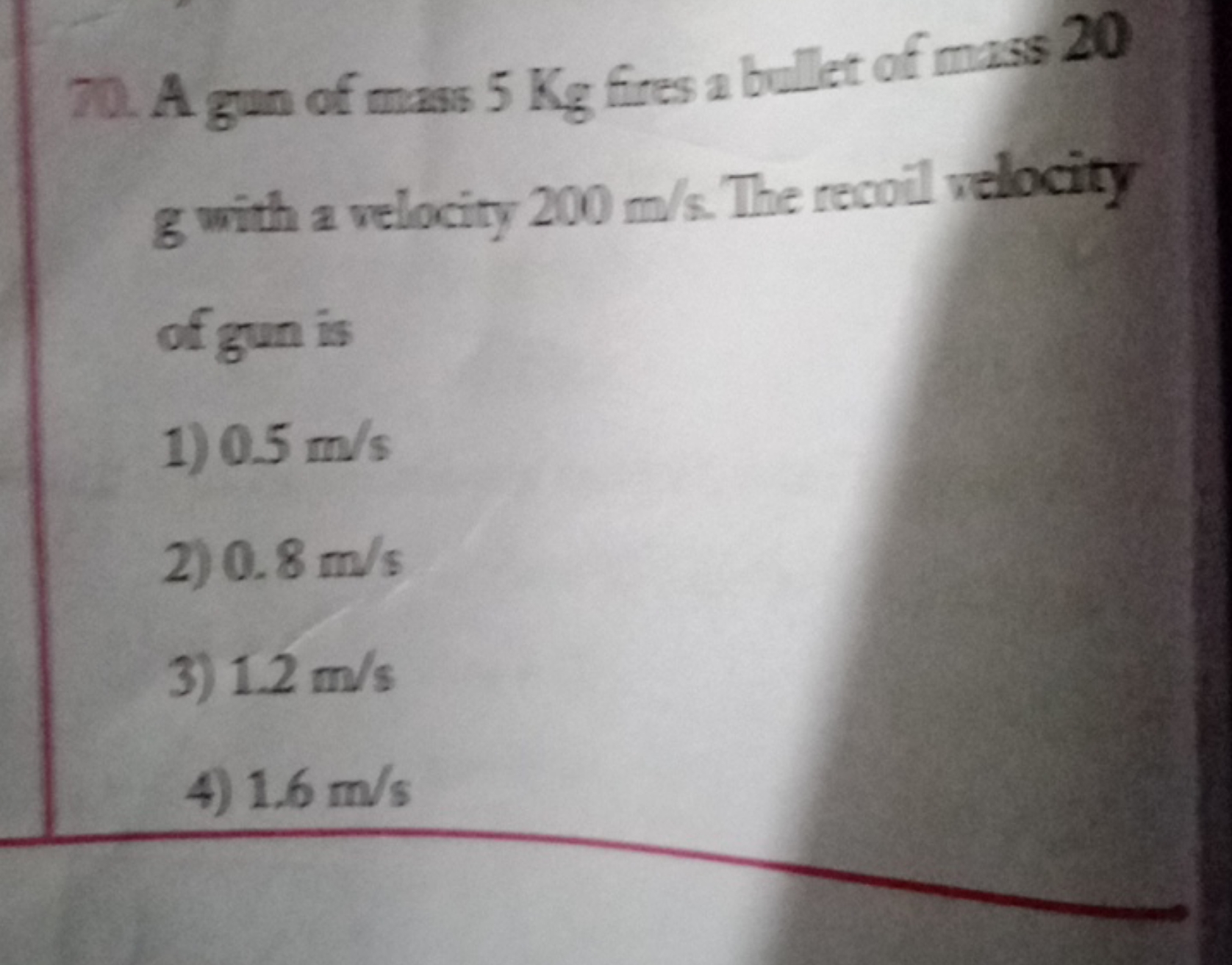 70. A gunn of mass 5 Kg fires a bullet of mass 20 g with a velocity 20