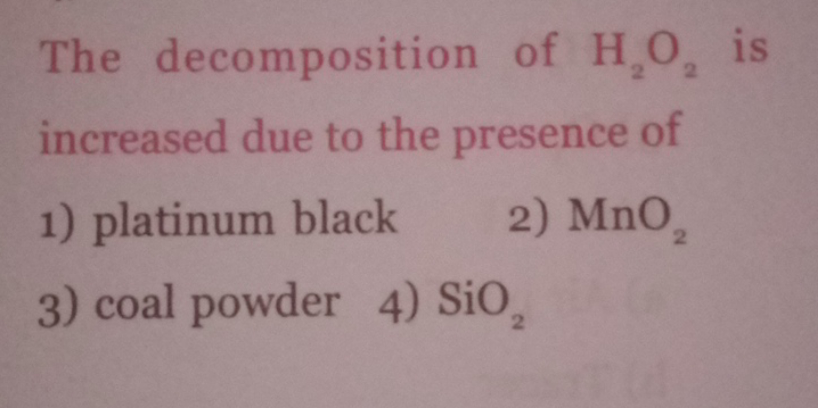 The decomposition of H2​O2​ is increased due to the presence of
1) pla