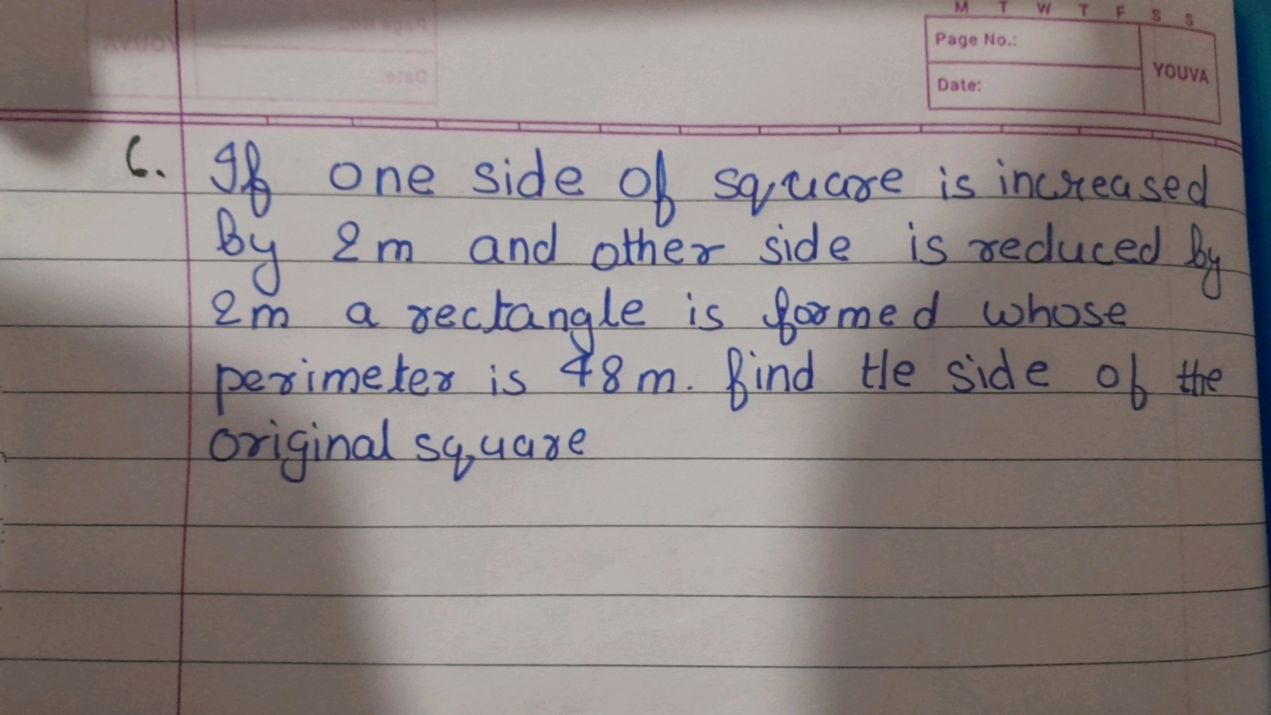 6. If one side of square is increased by 2m and other side is reduced 