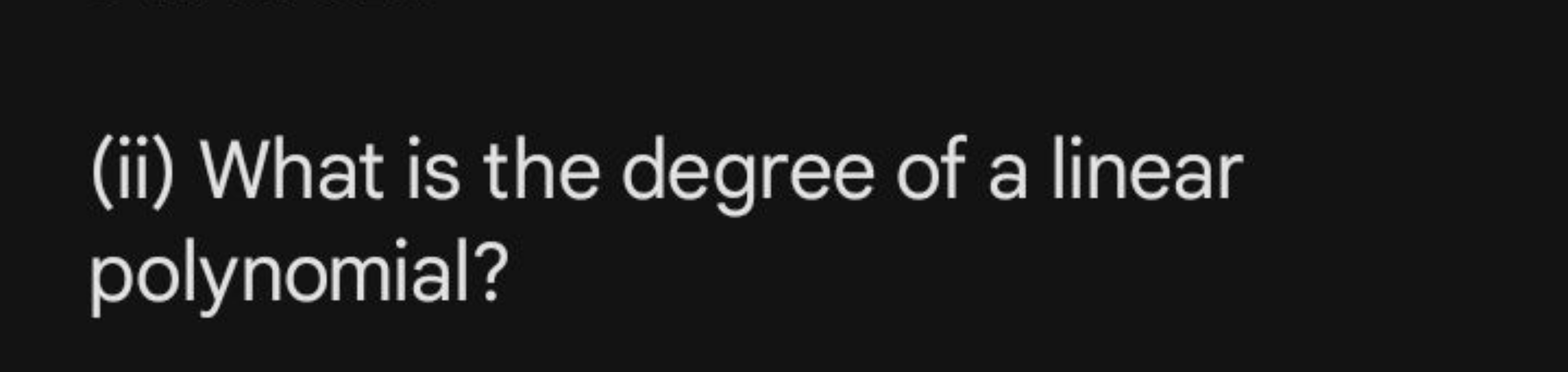 (ii) What is the degree of a linear polynomial?