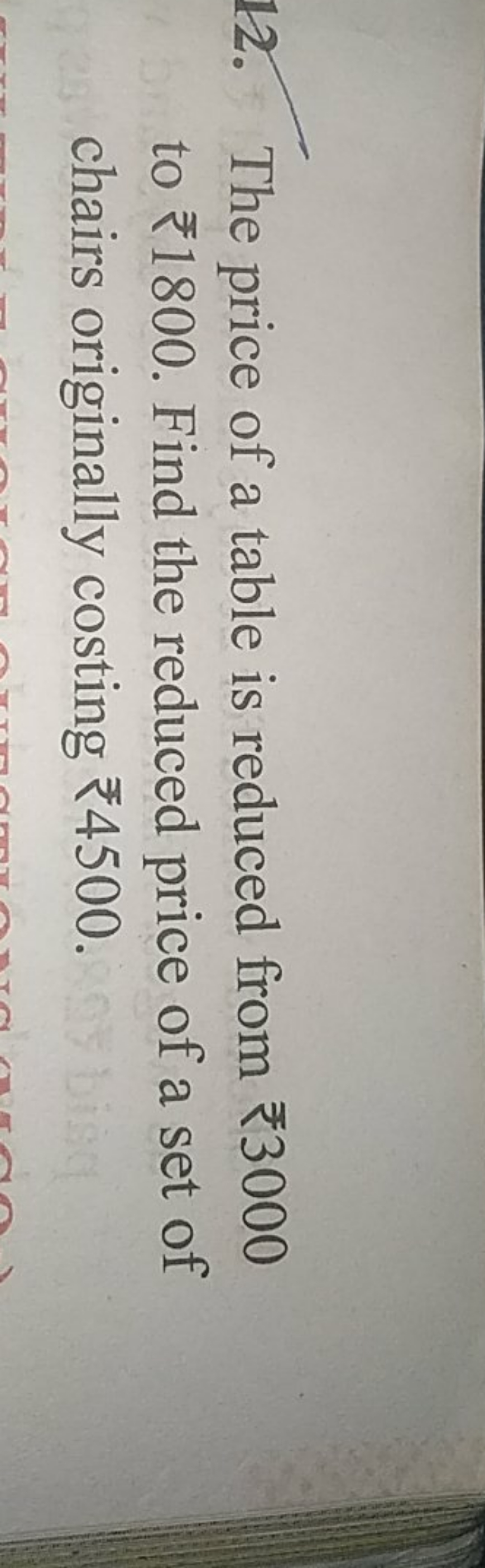 12. The price of a table is reduced from ₹3000 to ₹1800. Find the redu