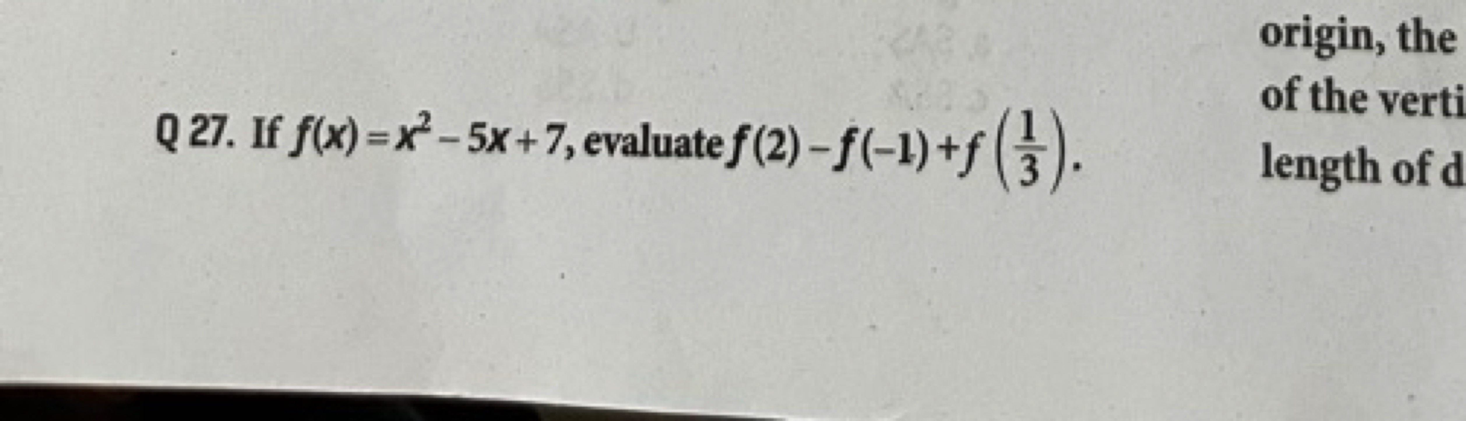 Q 27. If f(x)=x2−5x+7, evaluate f(2)−f(−1)+f(31​).