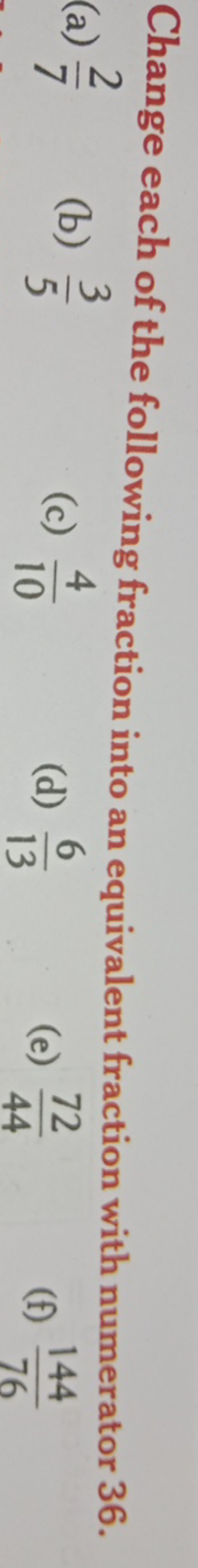 Change each of the following fraction into an equivalent fraction with