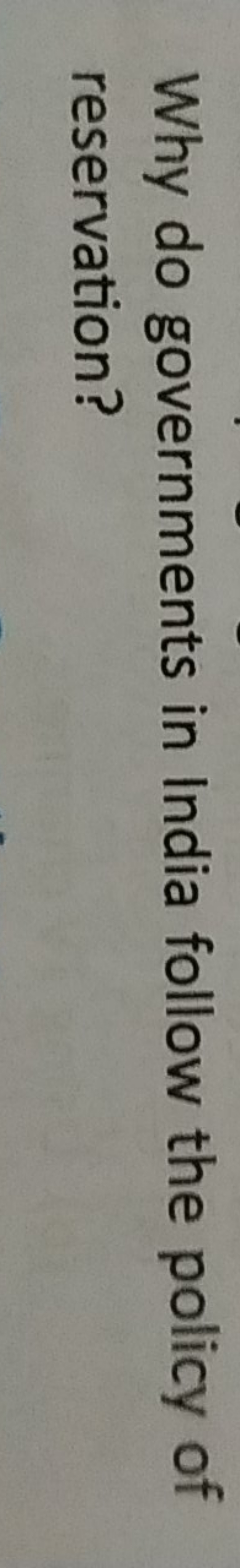 Why do governments in India follow the policy of reservation?