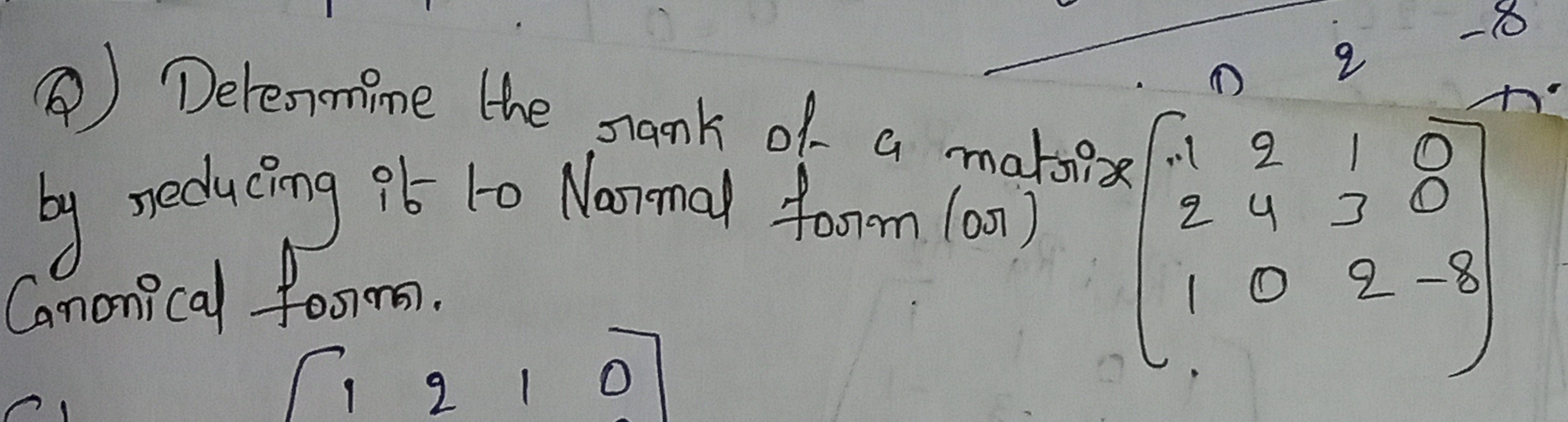 6) Determine the rank of a matrix ("! 2
reducing it to Narmal form (or