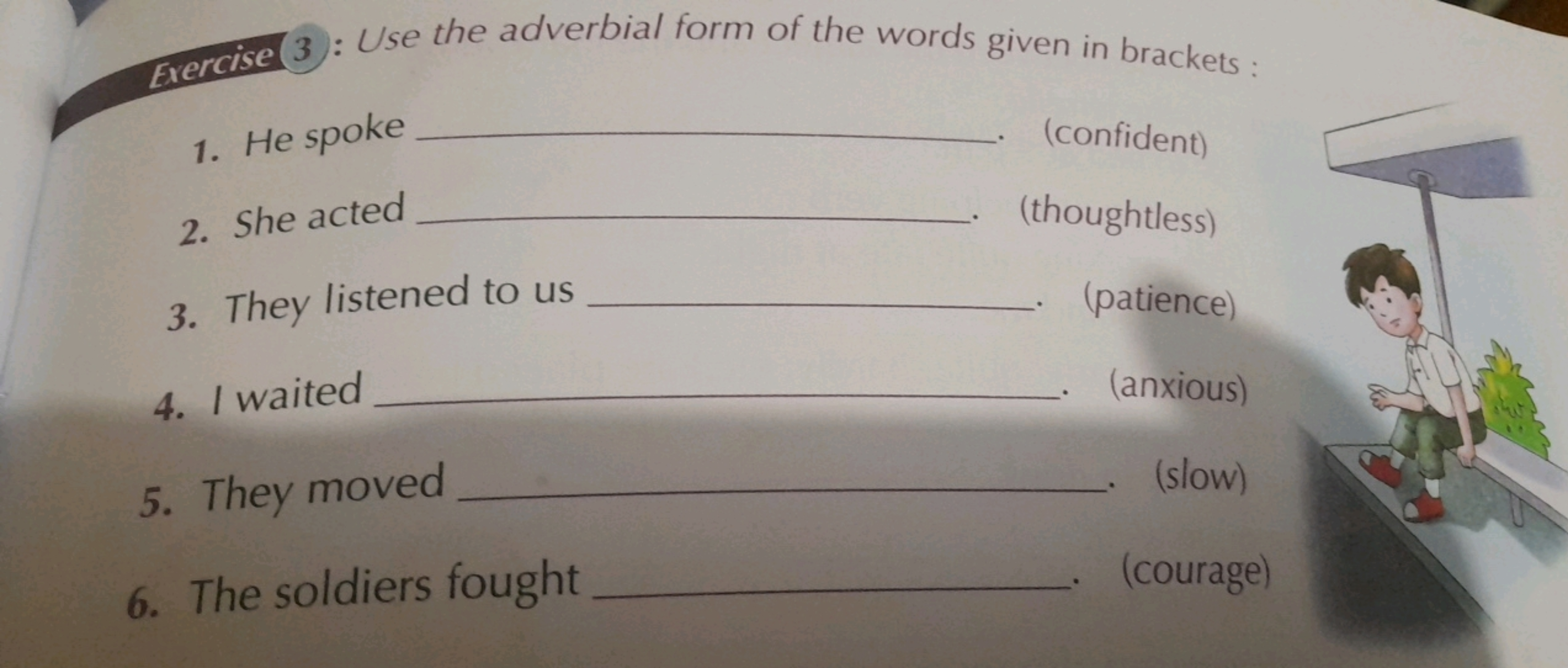 Exercise (3): Use the adverbial form of the words given in brackets:
1