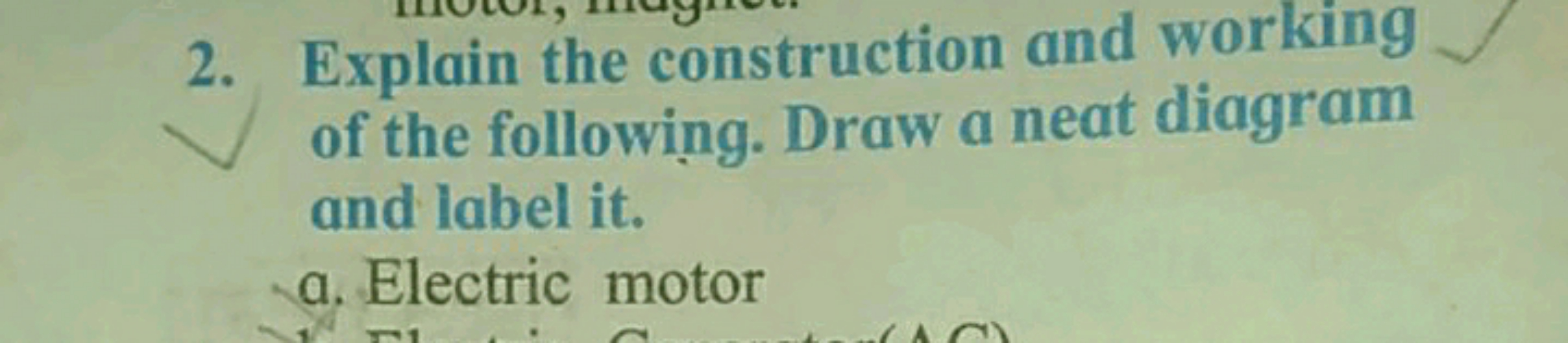 2. Explain the construction and working of the following. Draw a neat 