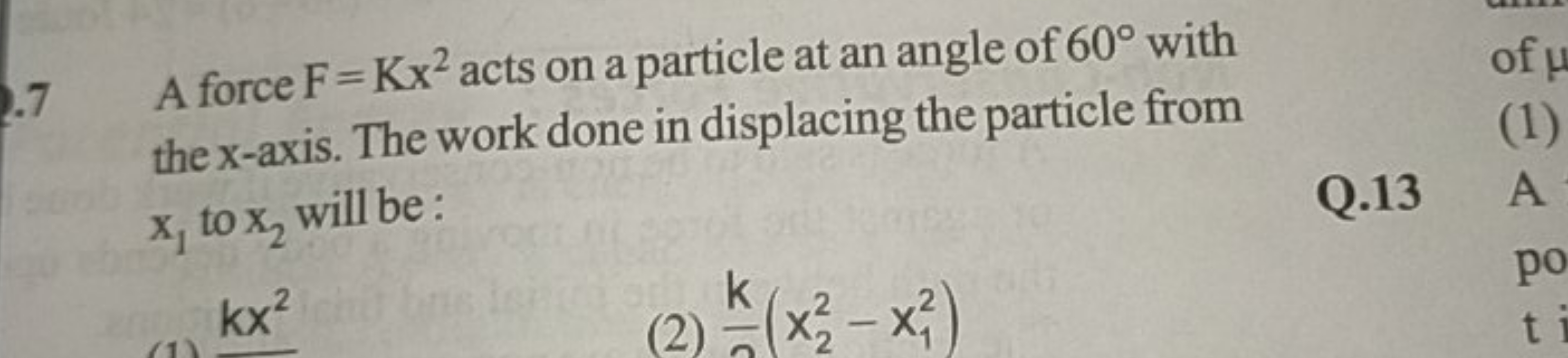 2.7 A force F=Kx2 acts on a particle at an angle of 60∘ with the x-axi