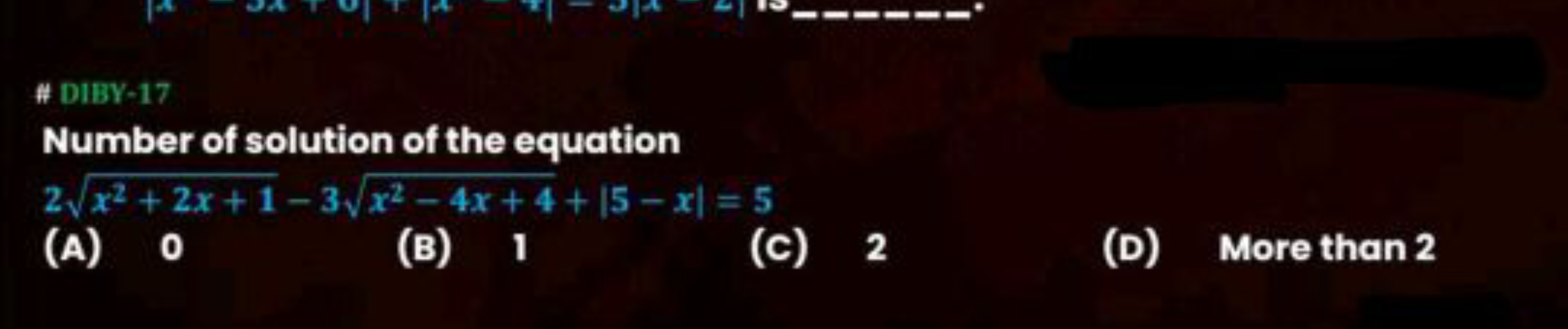 \# DIBY-17
Number of solution of the equation
2x2+2x+1​−3x2−4x+4​+∣5−x