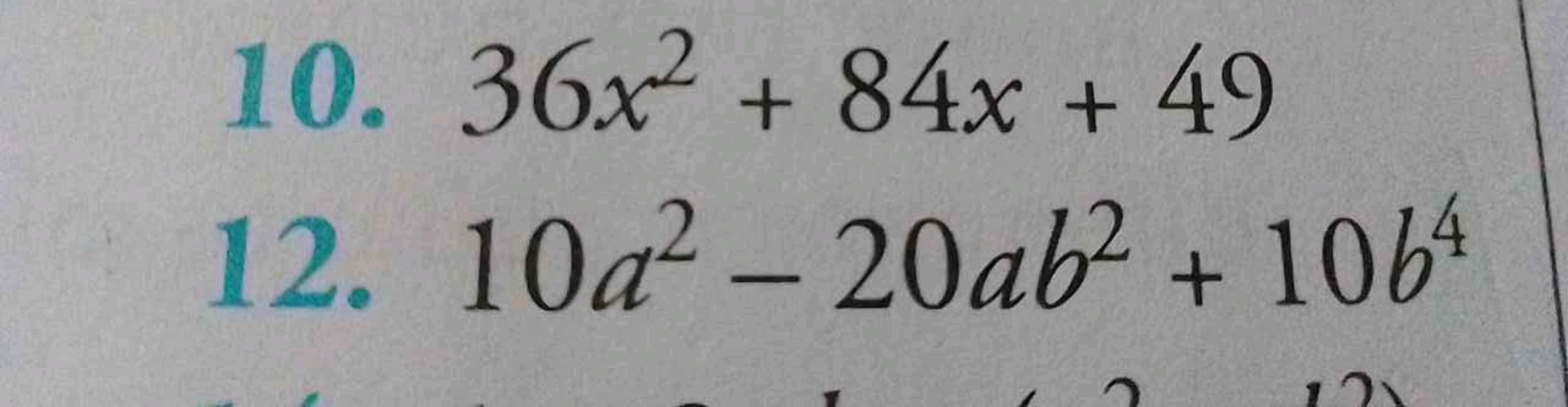 10. 36x² + 84x + 49
12. 10a²-20ab² + 1064