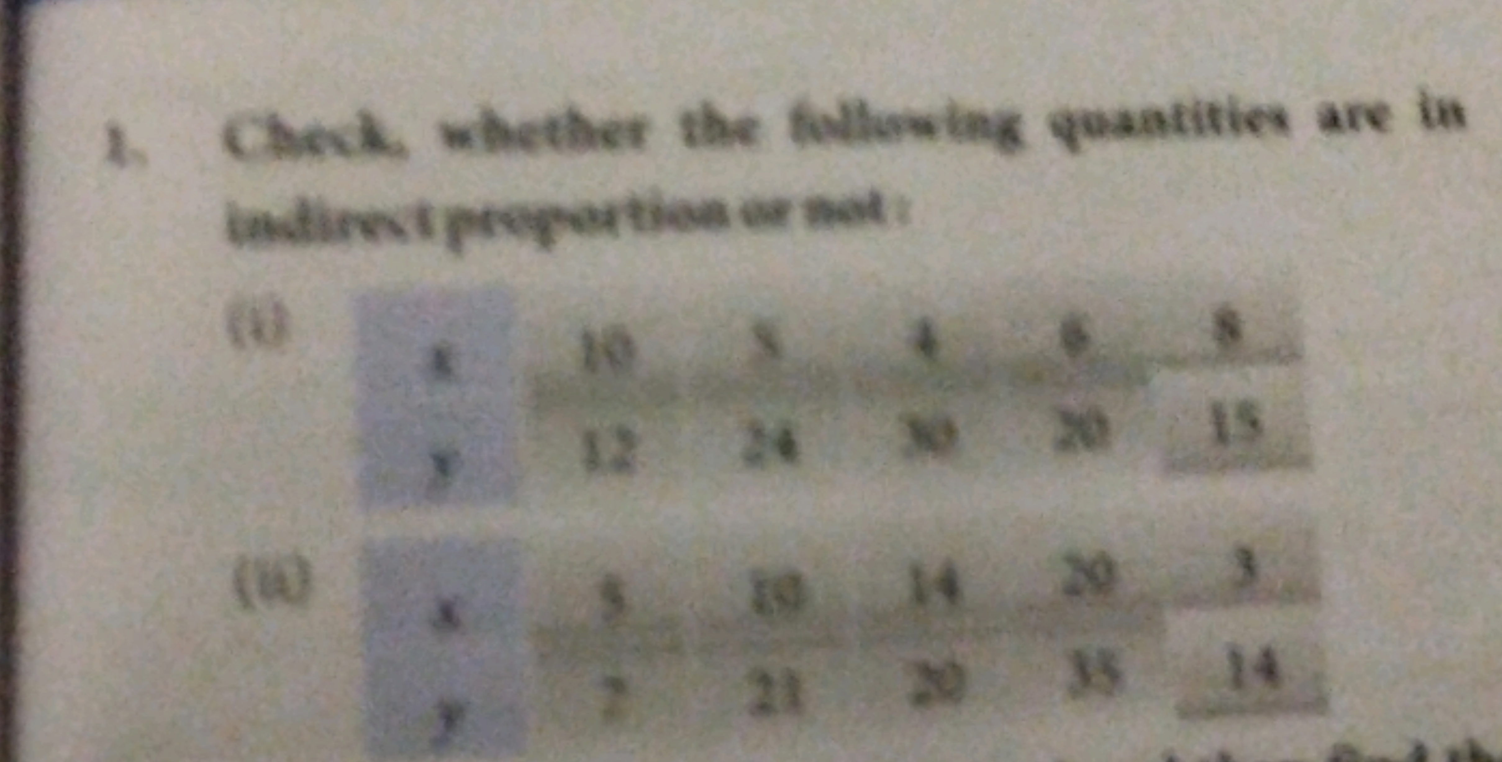 1. Check, whether the following quantities are in
indirect proportion 