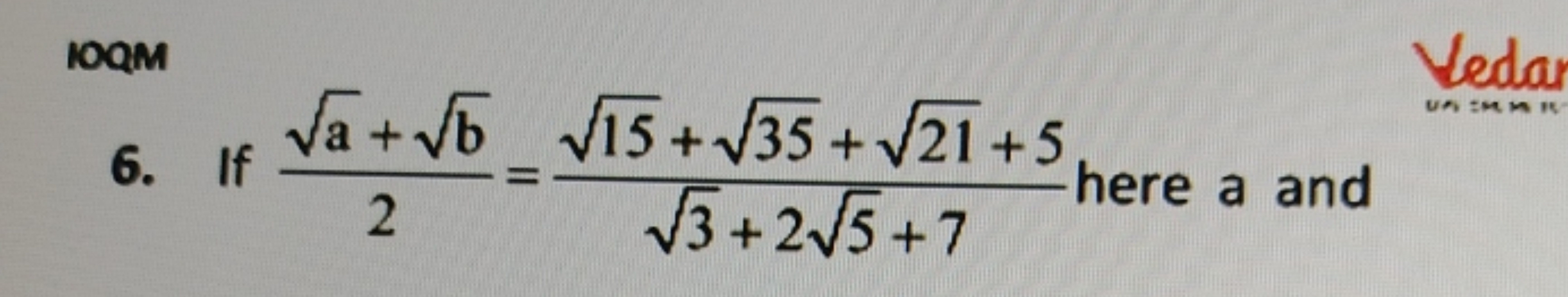 IOQM
6. If 2a​+b​​=3​+25​+715​+35​+21​+5​ here a and