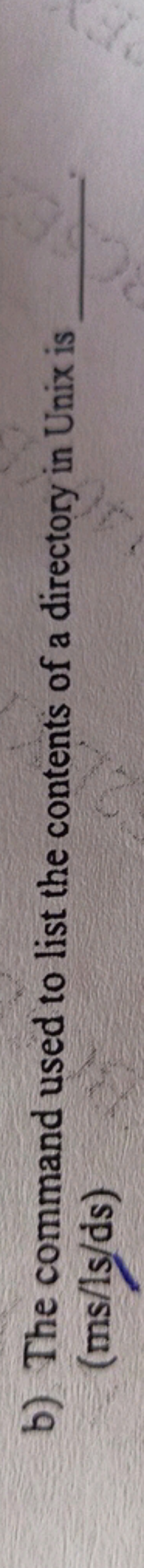 b) The command used to list the contents of a directory in Unix is (ms