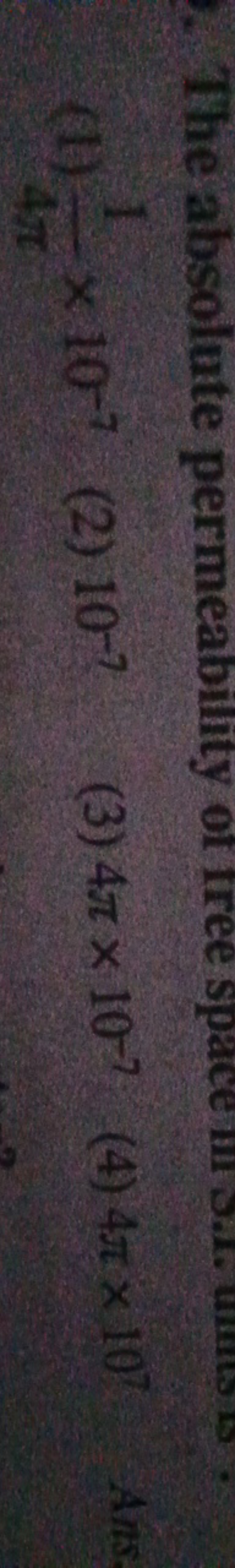 (1) 4π1​×10−7
(2) 10−7
(3) 4π×10−7
(4) 4π×107