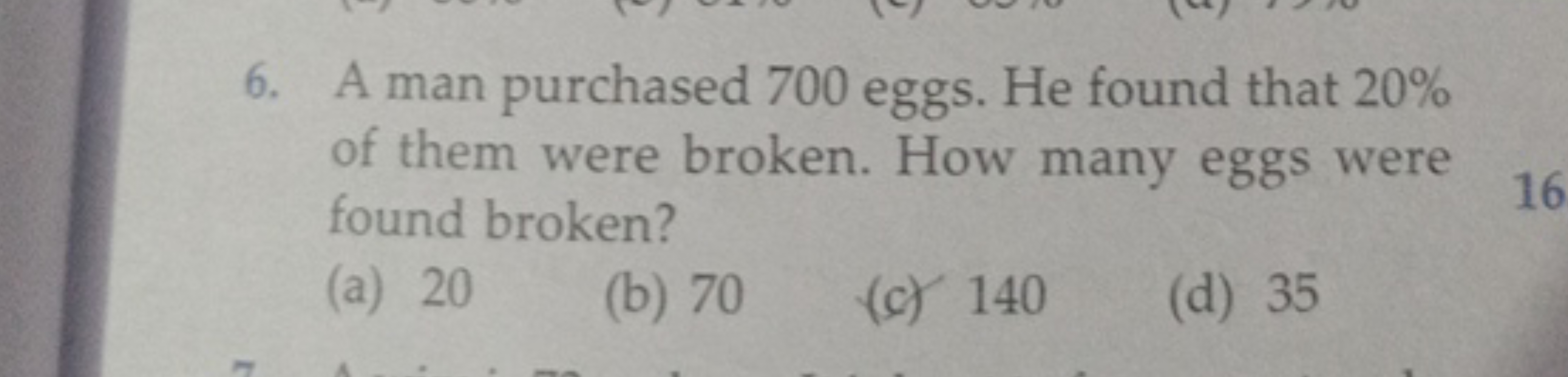 6. A man purchased 700 eggs. He found that 20% of them were broken. Ho