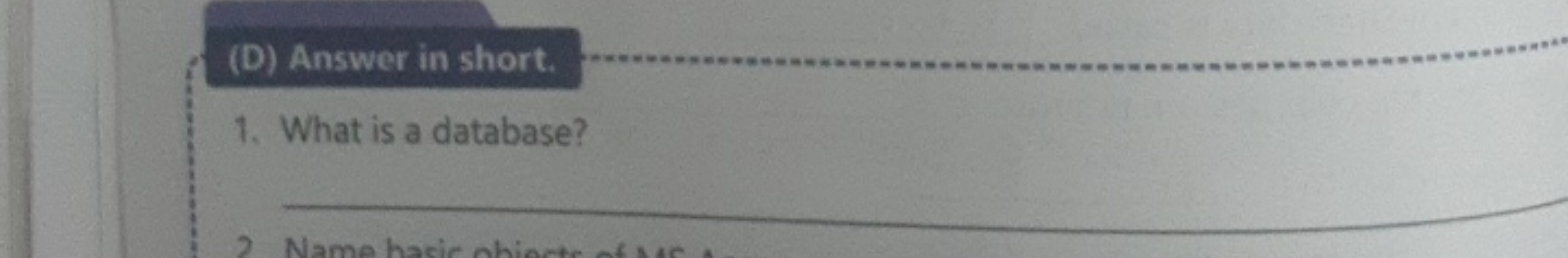 (D) Answer in short.
1. What is a database?