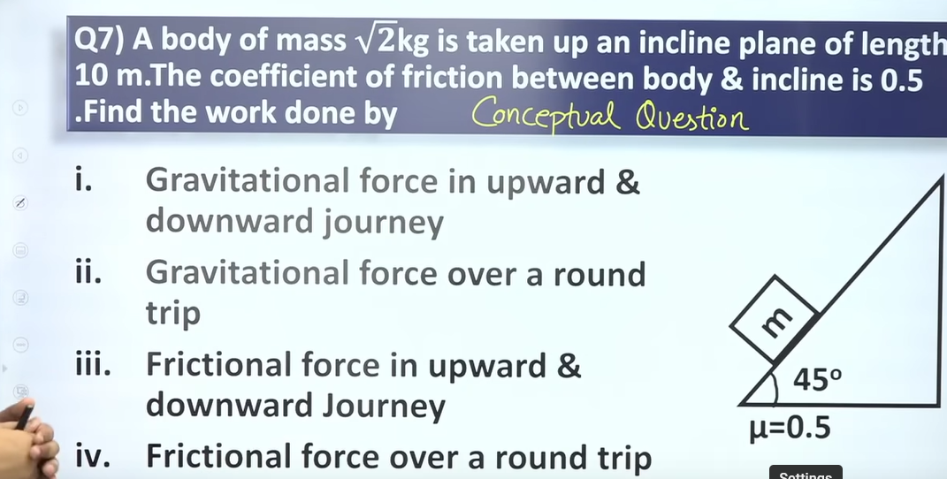 Q7) A body of mass 2​ kg is taken up an incline plane of length 10 m .