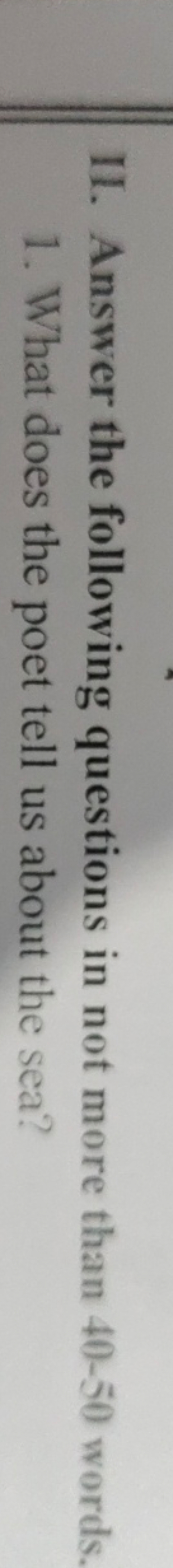 II. Answer the following questions in not more than 40−50 words. 1. Wh