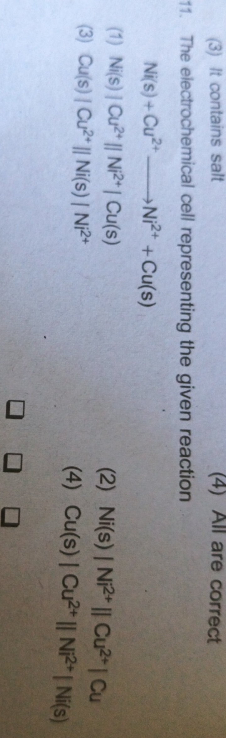 (3) It contains salt
(4) All are correct
11. The electrochemical cell 