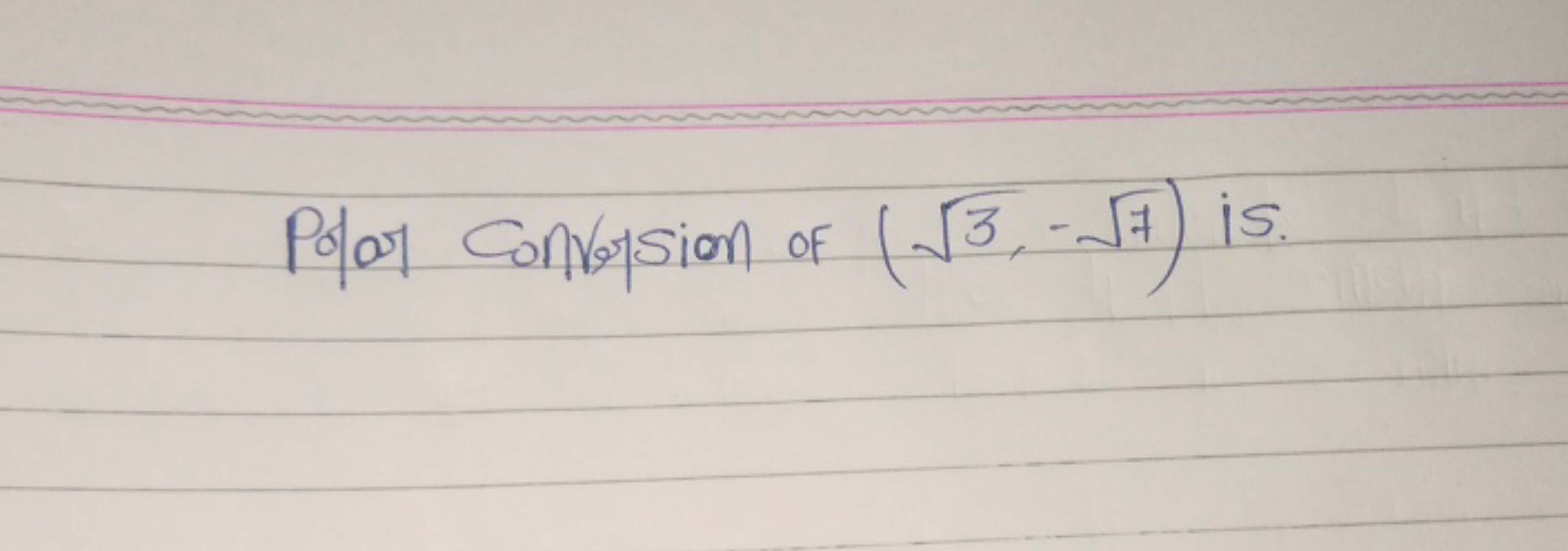 Polar Convey sion of (3​,−7​) is.