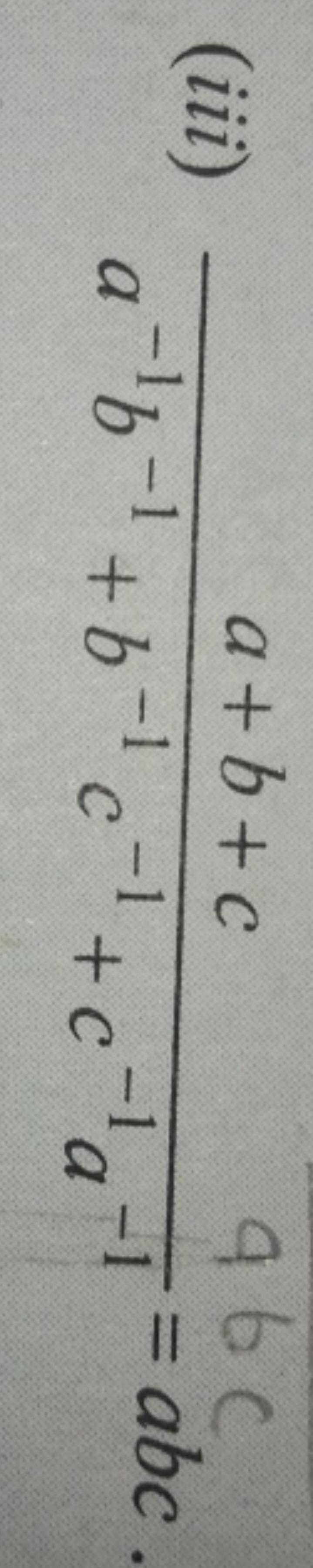 (iii) a−1b−1+b−1c−1+c−1a−1a+b+c​=abc