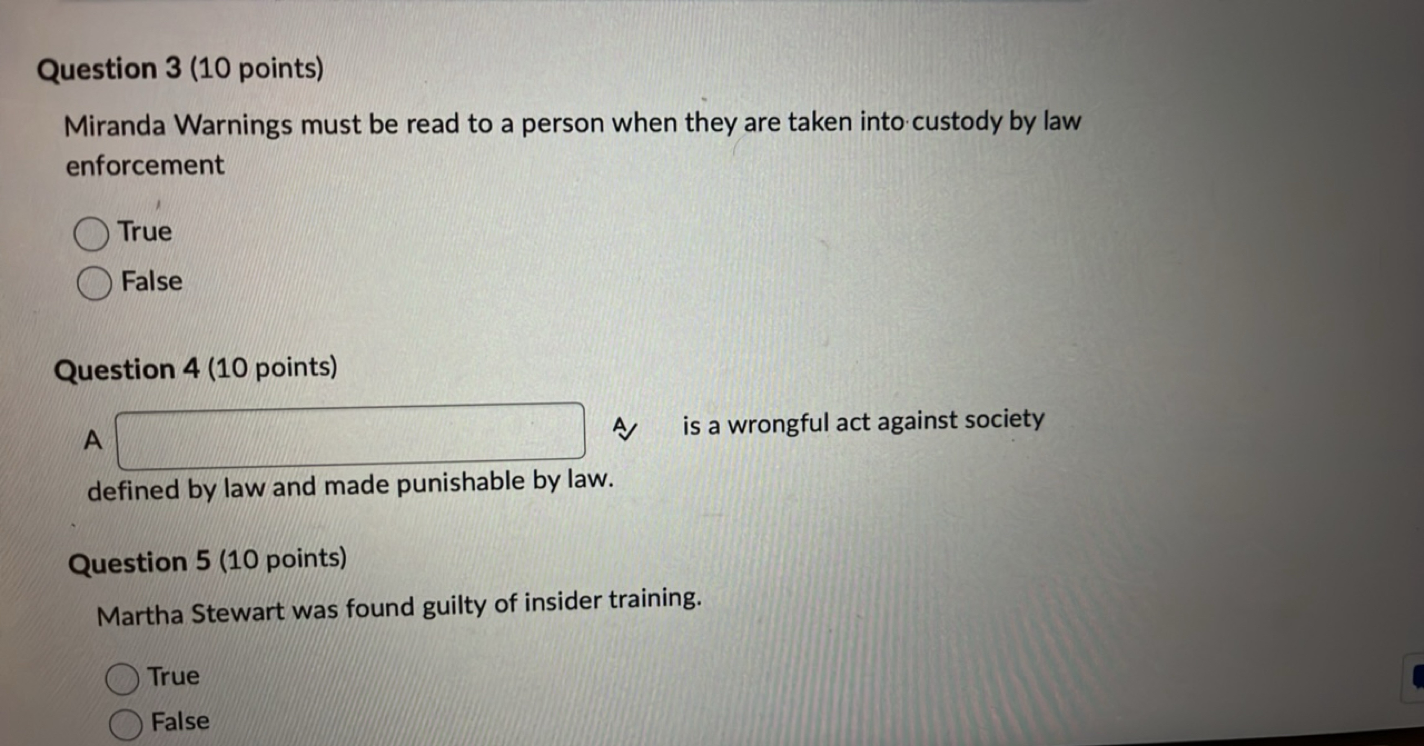 Question 3 (10 points)
Miranda Warnings must be read to a person when 