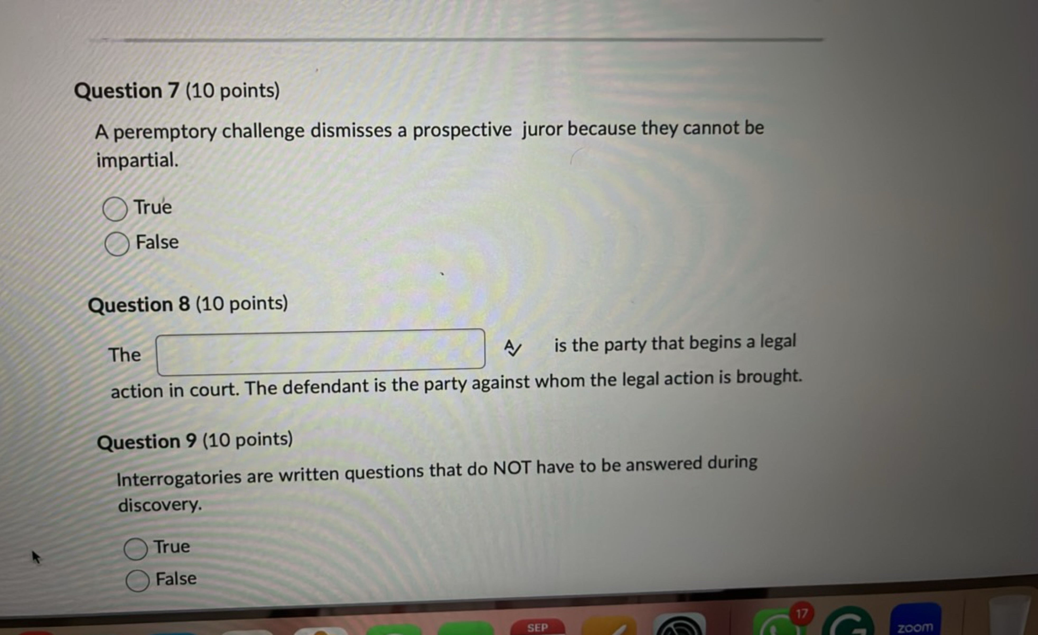 Question 7 ( 10 points)
A peremptory challenge dismisses a prospective