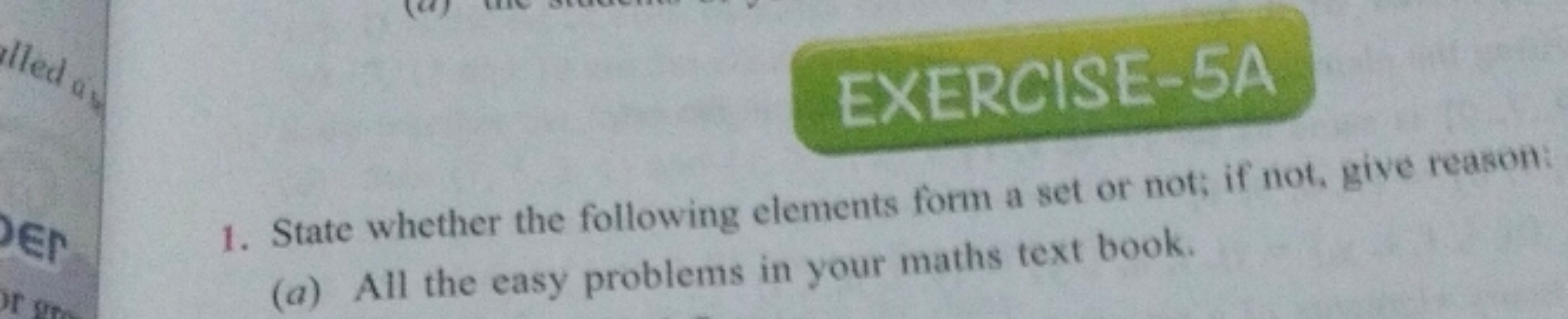 alled as
DEN
or gre
EXERCISE-5A
1. State whether the following element