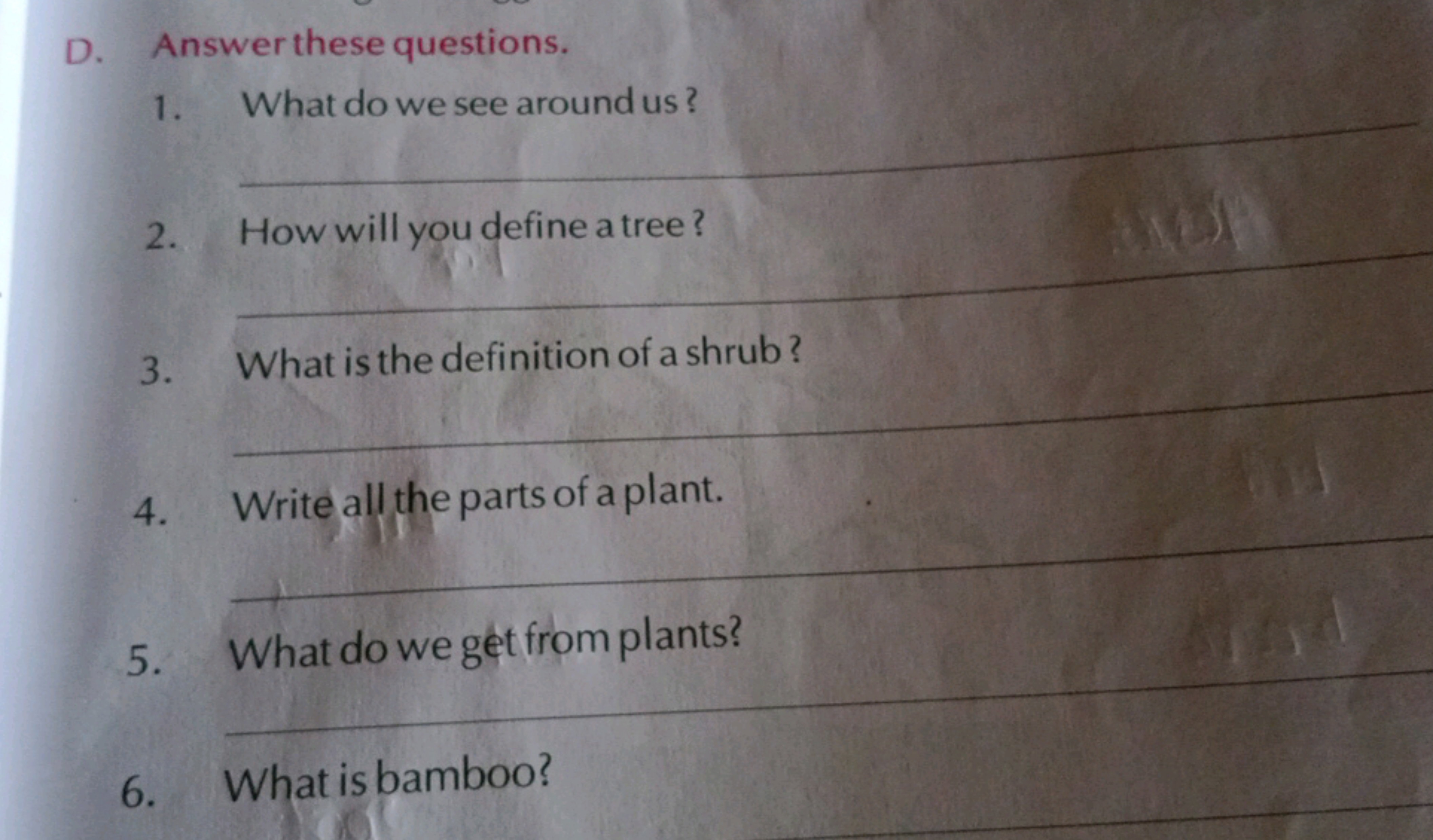 D. Answer these questions.
1. What do we see around us ? 
2. How will 