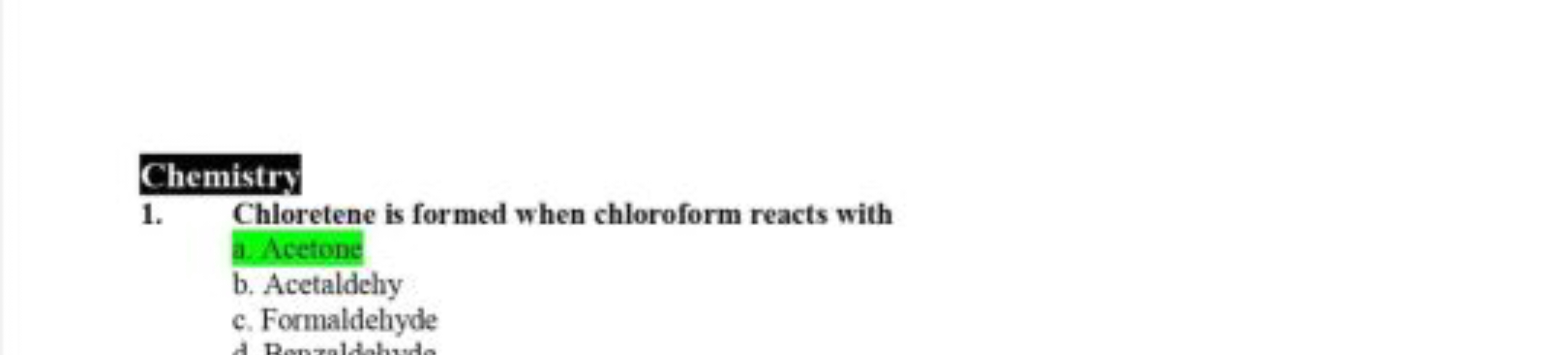 Chemistry
1. Chloretene is formed when chloroform reacts with
a. Aceto