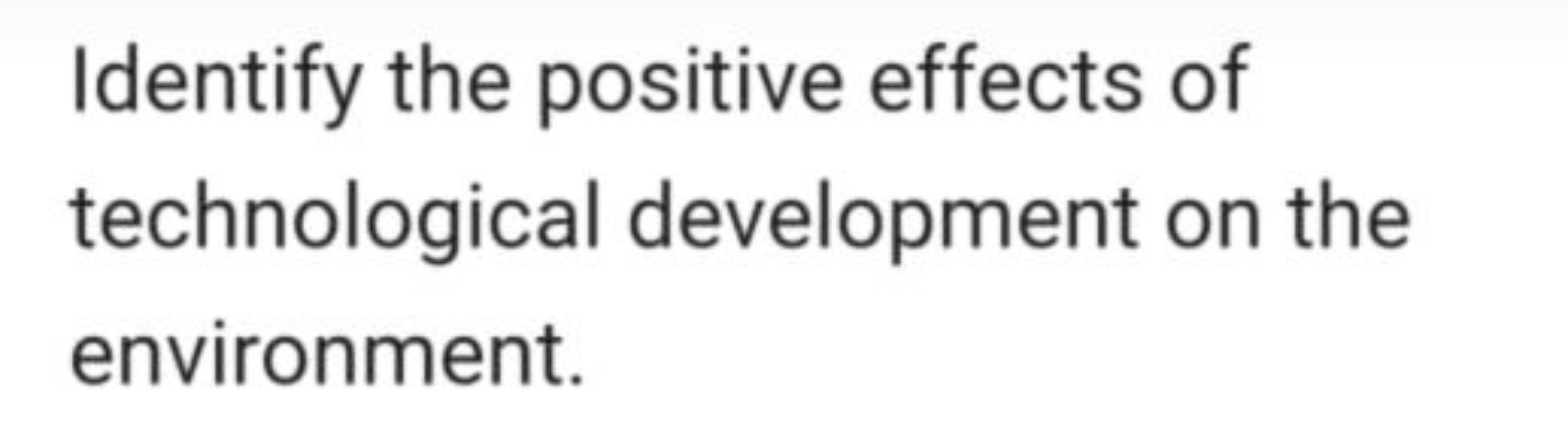 Identify the positive effects of technological development on the envi