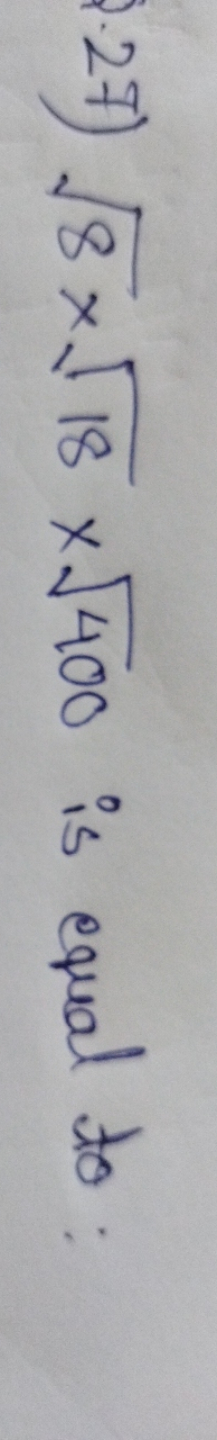 27) 8​×18​×400​ is equal to: