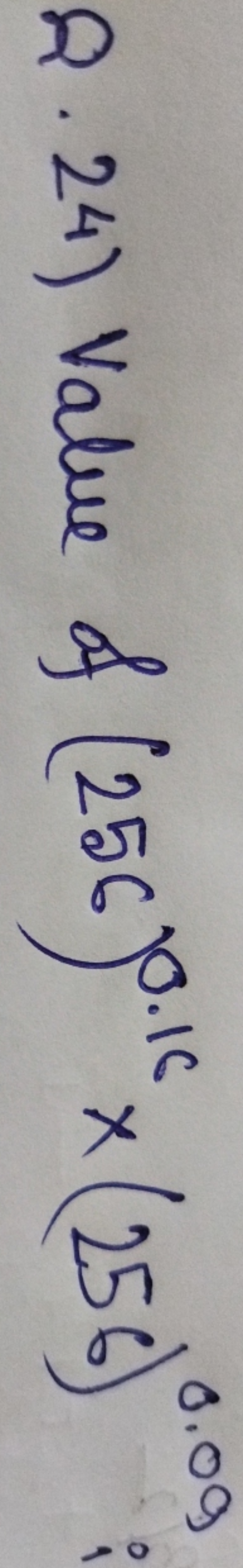 Q.24) value of (256)0.16×(256)0.09