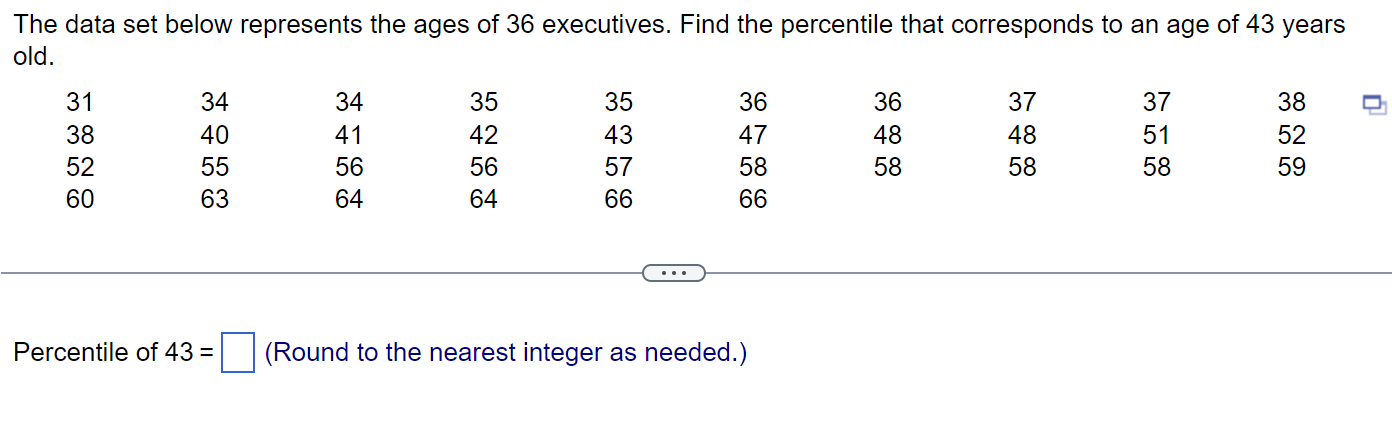 The data set below represents the ages of 36 executives. Find the perc