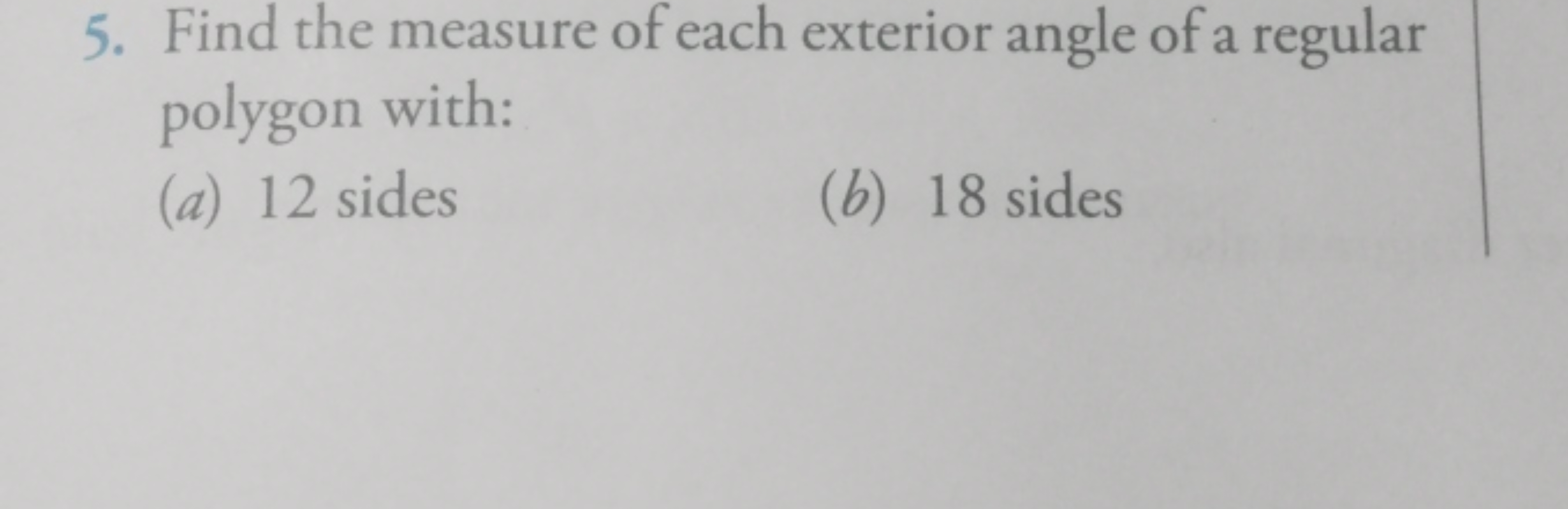 5. Find the measure of each exterior angle of a regular polygon with:
