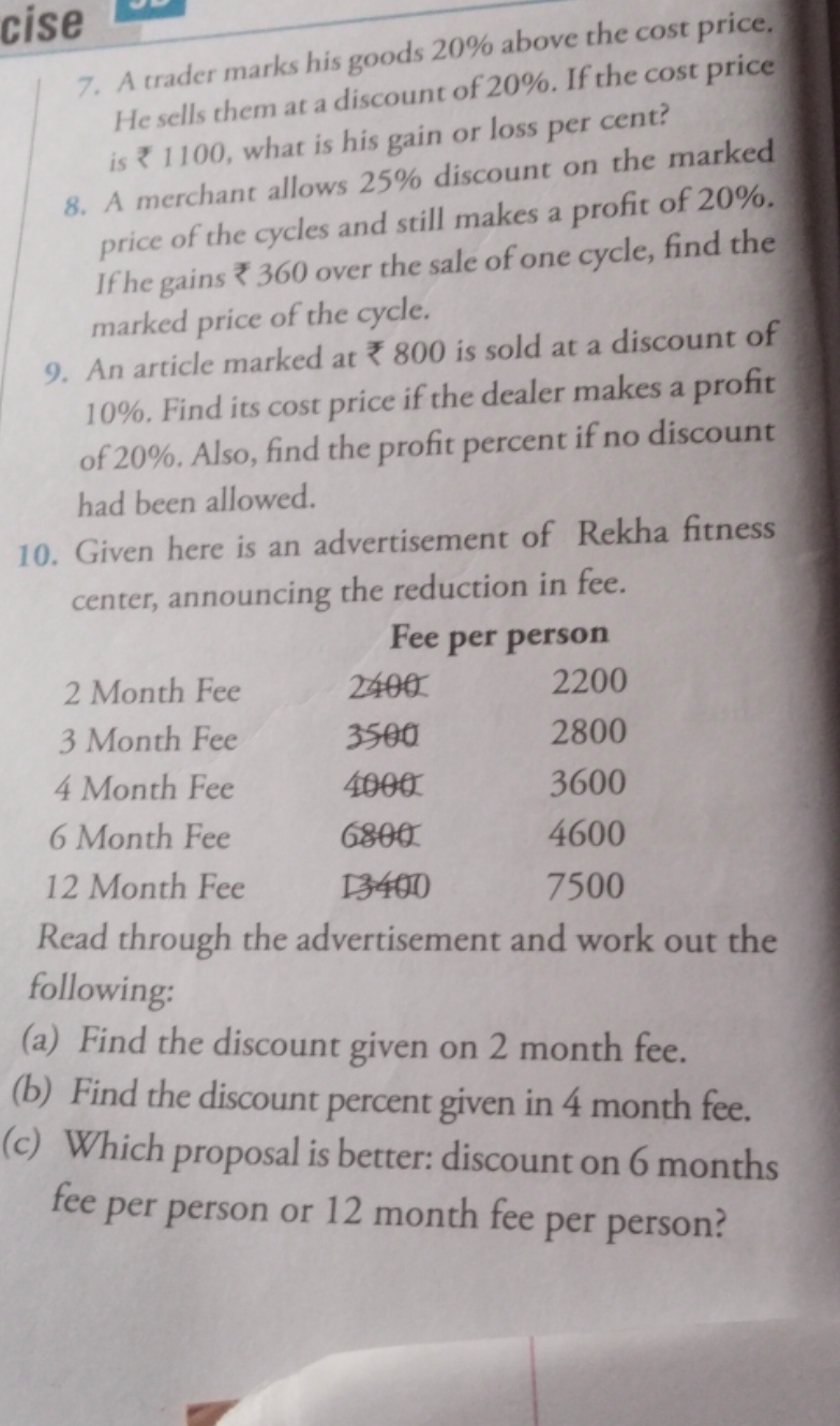 cise
7. A trader marks his goods 20% above the cost price. He sells th