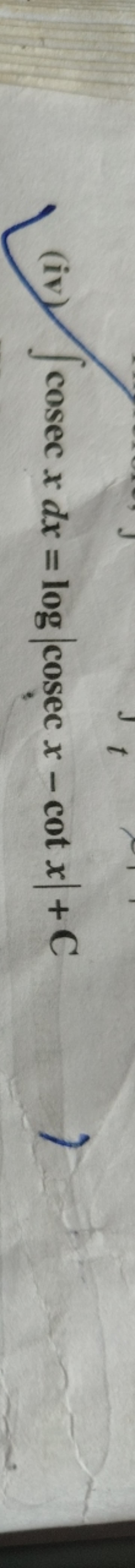 (iv) ∫cosecxdx=log∣cosecx−cotx∣+C